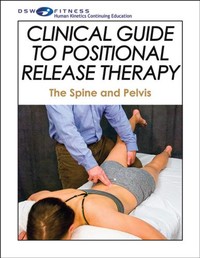 Clinical Guide to Positional Release Therapy Print CE Course: The Spine and Pelvis
