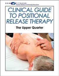 Clinical Guide to Positional Release Therapy Online CE Course: The Upper Quarter