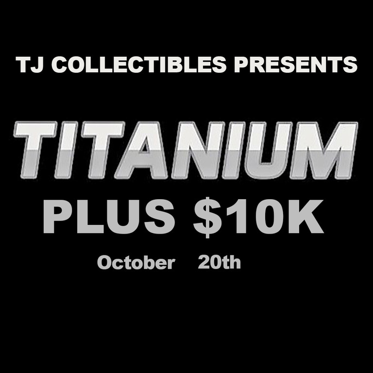 Titanium Plus 10K presented by TJ Collectibles